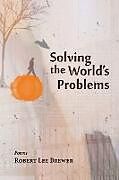 Kartonierter Einband Solving the World's Problems von Robert Lee Brewer
