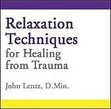 Audio CD (CD/SACD) Relaxation Techniques for Healing from Trauma von John D Lentz