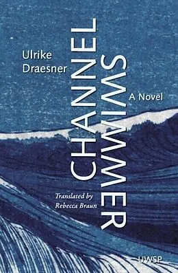 E-Book (epub) Channel Swimmer: A Novel von Ulrike Draesner