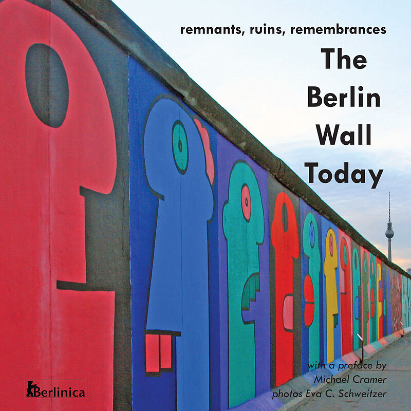The Berlin Wall Today; Remnants, Ruins, Remembrances a New Picture Travel Guide to the Remainders of the Wall Since the Fall of the Iron Curtain and t