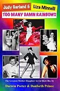 E-Book (epub) Judy Garland & Liza Minnelli, Too Many Damn Rainbows von Darwin Porter, Danforth Prince