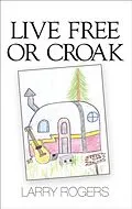 E-Book (epub) Live Free or Croak von Larry Sherman Rogers