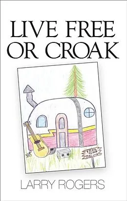 E-Book (epub) Live Free or Croak von Larry Sherman Rogers