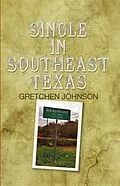 E-Book (epub) Single in Southeast Texas von Gretchen Johnson