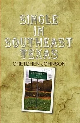 E-Book (epub) Single in Southeast Texas von Gretchen Johnson