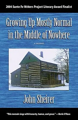 E-Book (epub) Growing Up Mostly Normal in the Middle of Nowhere: A Memoir von John Sheirer