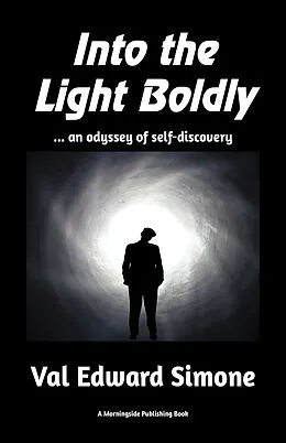 E-Book (epub) Into the Light Boldly . . . an Odyssey of Self-Discovery von Val Edward Simone