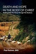 E-Book (epub) Death and Hope in the Body of Christ: Walking with the Sheep through the Shadows von Paul A. Reimer