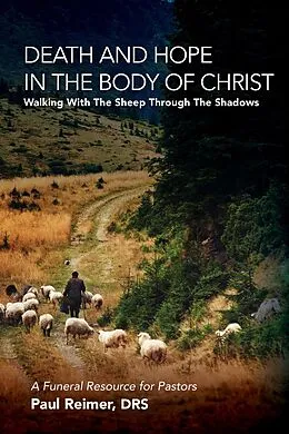 E-Book (epub) Death and Hope in the Body of Christ: Walking with the Sheep through the Shadows von Paul A. Reimer
