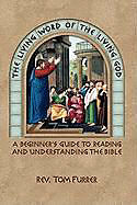 Couverture cartonnée The Living Word of the Living God: A Beginner's Guide to Reading and Understanding the Bible de Tom Furrer