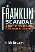 Couverture cartonnée The Franklin Scandal: A Story of Powerbrokers, Child Abuse and Betrayal de Nick Bryant