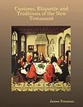 E-Book (epub) Customs, Etiquette and Traditions of the New Testament von James Freeman