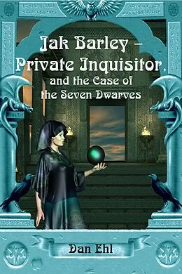 E-Book (epub) Jak Barley-Private Inquisitor and the Case of the Seven Dwarves von Dan Ehl