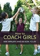 Couverture cartonnée How to Coach Girls de Mia Wenjen, Alison Foley