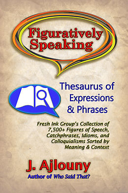 eBook (epub) Figuratively Speaking: Thesaurus of Expressions &Phrases de J. Ajlouny