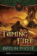 E-Book (epub) Taming Fire (The Dragonprince's Legacy, #1) von Aaron Pogue