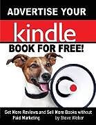Kartonierter Einband Advertise Your Kindle Book for Free! Get More Reviews and Sell More Books Without Paid Marketing von Steve Weber