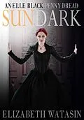 E-Book (epub) Sundark: An Elle Black Penny Dread (The Elle Black Penny Dreads, #1) von Elizabeth Watasin