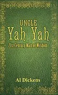 E-Book (epub) Uncle Yah Yah: 21st Century Man of Wisdom von Al Dickens
