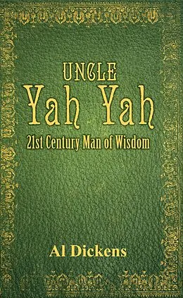 E-Book (epub) Uncle Yah Yah: 21st Century Man of Wisdom von Al Dickens