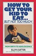 E-Book (epub) How to Get Your Kid to Eat von Ellyn Satter