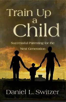 E-Book (epub) Train Up a Child von Ed. D. Daniel L. Switzer