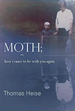 E-Book (pdf) Moth; or how I came to be with you again von Thomas Heise