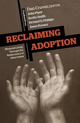 E-Book (epub) Reclaiming Adoption von Dan Cruver, John Piper, Scotty Smith