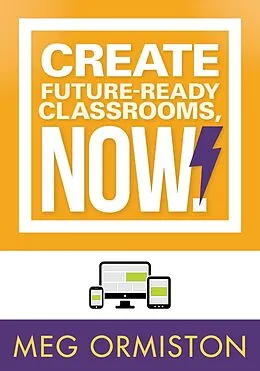 E-Book (epub) Create FutureReady Classrooms, Now! von Meg Ormiston