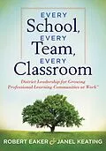 E-Book (epub) Every School, Every Team, Every Classroom von Robert Eaker, Janel Keating