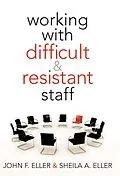 E-Book (epub) Working With Difficult & Resistant Staff von John F. Eller, Sheila A. Eller
