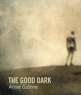 Couverture cartonnée The Good Dark de Annie Guthrie