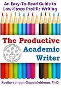 E-Book (epub) The Productive Academic Writer: An Easy-To-Read Guide to Low-Stress Prolific Writing von Kasthurirangan Gopalakrishnan