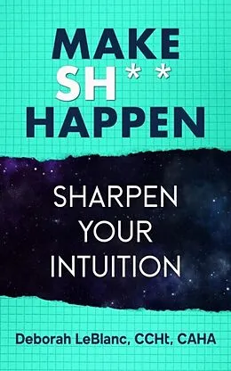 ePUB Make Sh*t Happen- Sharpen Your Intuition von Deborah Leblanc
