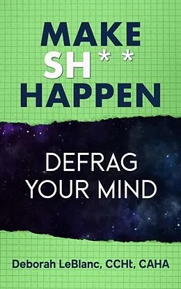 ePUB Make Sh*t Happen--Defrag Your Mind von Deborah Leblanc