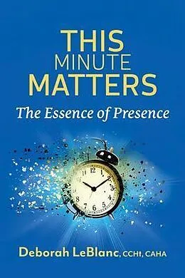 ePUB This Minute Matters--The Essence of Presence von Deborah Leblanc