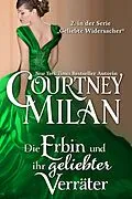 E-Book (epub) Die Erbin und ihr geliebter Verräter (Geliebte Widersacher, #2) von Courtney Milan