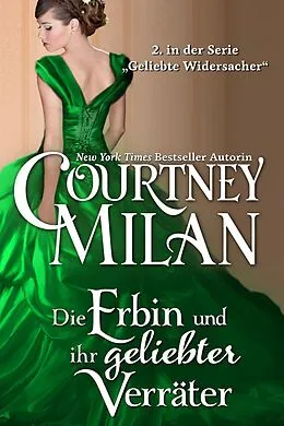 E-Book (epub) Die Erbin und ihr geliebter Verräter (Geliebte Widersacher, #2) von Courtney Milan