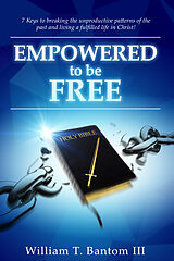 E-Book (epub) Empowered to Be Free von William T. Bantom III