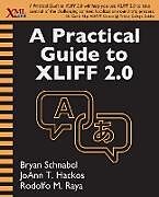 Kartonierter Einband A Practical Guide to XLIFF 2.0 von Bryan Schnabel, Joann T. Hackos, Rodolfo M. Raya