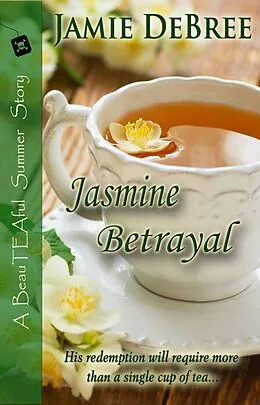 E-Book (epub) Jasmine Betrayal (BeauTEAful Summer, #3) von Jamie Debree