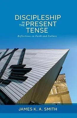 E-Book (epub) Discipleship in the Present Tense von James K. A. Smith