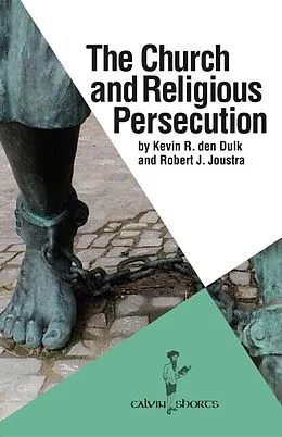 E-Book (epub) The Church and Religious Persecution von Robert J. Joustra, Kevin R. Den Dulk