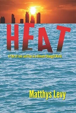 E-Book (epub) HEAT, A Tale of Love and Fear in a Climate-Changed World von Matthys Levy