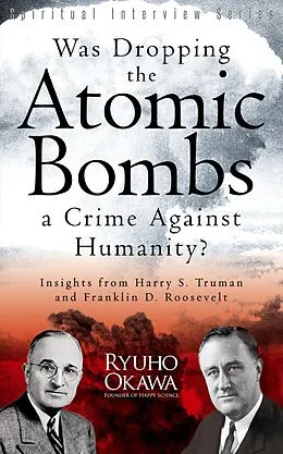 E-Book (epub) Was Dropping the Atomic Bombs a Crime Against Humanity? von Ryuho Okawa