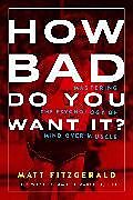 Kartonierter Einband How Bad Do You Want It?: Mastering the Psychology of Mind Over Muscle von Matt Fitzgerald