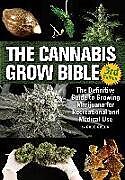 Kartonierter Einband The Cannabis Grow Bible: The Definitive Guide to Growing Marijuana for Recreational and Medicinal Use von Greg Green