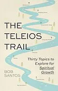 E-Book (epub) The Teleios Trail: Thirty Topics to Explore for Spiritual Growth von Bob Santos