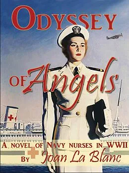 E-Book (epub) ODYSSEY OF ANGELS: A Novel of Navy Nurses in World War Two von Joan La Blanc