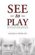 Kartonierter Einband See to Play: The Eyes of Elite Athletes von Michael A. Peters